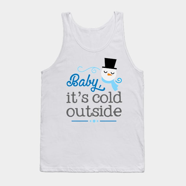 Baby Its Cold Outside Tank Top by TinPis